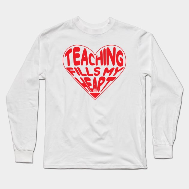 Teaching Fills My Heart, Teacher Valentines Day Long Sleeve T-Shirt by mcoshop